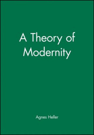 Könyv Theory of Modernity Agnes Heller
