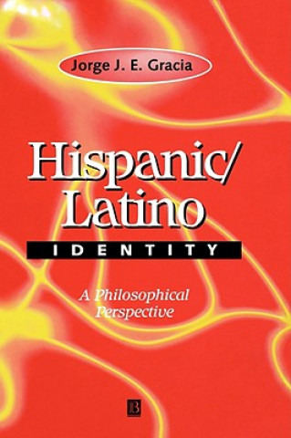 Könyv Hispanic/Latino Identity: A Philosophical Perspect ive Jorge J. E. Gracia