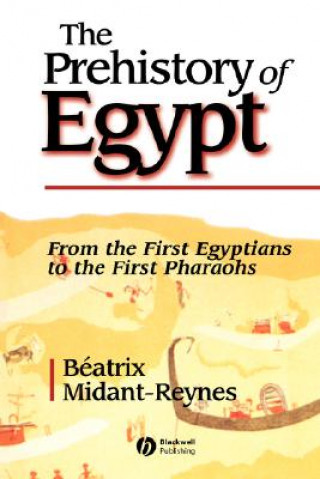 Kniha Prehistory of Egypt - From the First Egyptians  to the First Pharaohs Beatrix Midant-Reynes