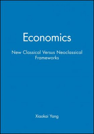 Книга Economics: New Classical Versus Neoclassical Frame works Xiaokai Yang