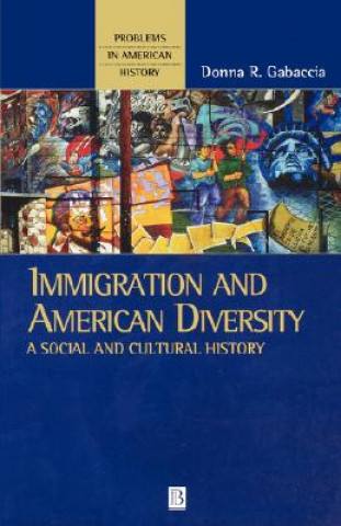 Kniha Immigration and American Diversity: A Social and Cultural History Donna Gabaccia