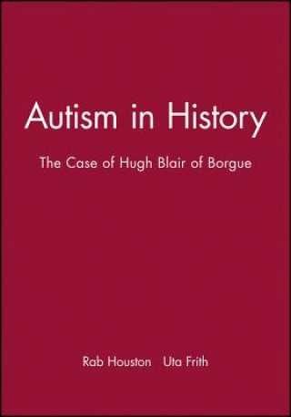 Livre Autism in History - The Case of Hugh Blair of Borgue Rab Houston