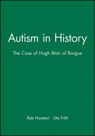 Carte Autism in History - The Case of Hugh Blair of Borgue Rab Houston