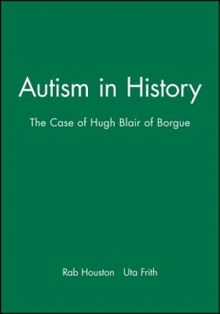 Livre Autism in History - The Case of Hugh Blair of Borgue Rab Houston