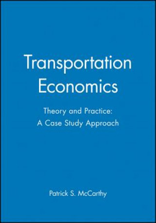 Kniha Transportation Economics - Theory and Practice: A Case Study Approach Patrick McCarthy