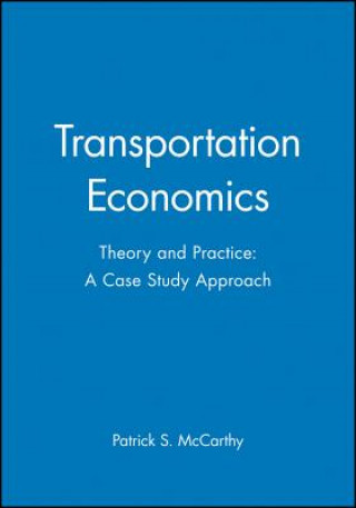 Książka Transportation Economics - Theory and Practice: A Case Study Approach Patrick McCarthy