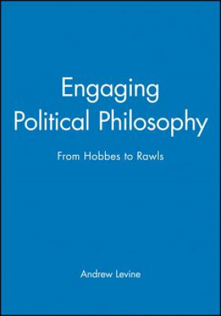 Kniha Engaging Political Philosophy ( From Hobbes to Raw ls) Andrew Levine