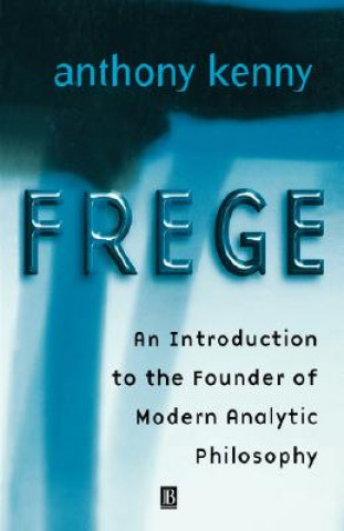 Book Frege: An Introduction to the Founder of Modern Analytic Philosophy Anthony Kenny