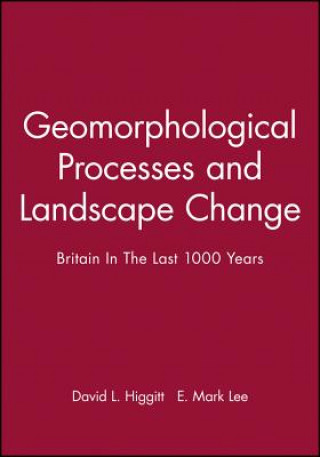 Książka Geomorphological Processes and Landscape Change: Britain In The Last 1000 Years Higgitt