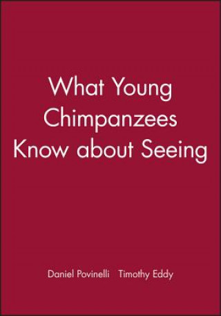 Kniha What Young Chimpanzees Know about Seeing Daniel J. Povinelli