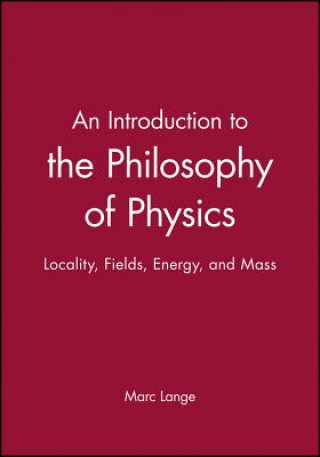 Książka Introduction To The Philosophy of Physics - Locality, Fields, Energy and Mass Marc Lange