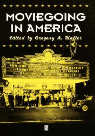 Kniha Moviegoing in America: A Sourcebbok in the History of Film Exhibition Gregory A. Waller