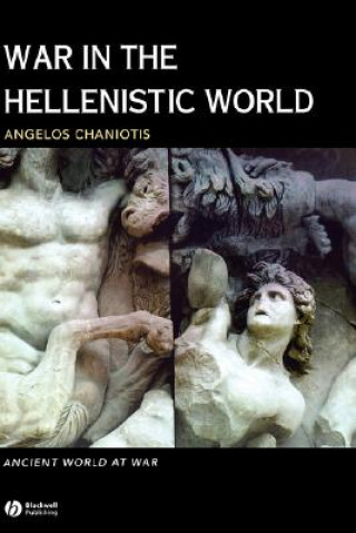 Könyv War in the Hellenistic World: A Social and Cultura l History Angelos Chaniotis