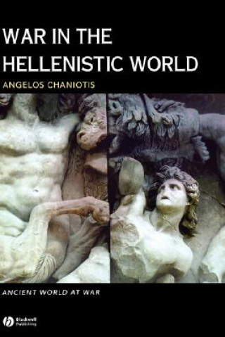 Buch War in the Hellenistic World: A Social and Cultura l History Angelos Chaniotis