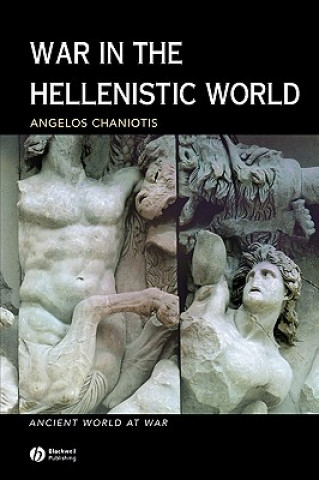 Könyv War in the Hellenistic World: A Social and Cultura l History Angelos Chaniotis