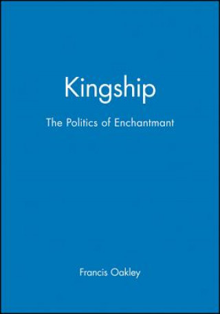 Buch Kingship - The Politics of Enchantment Francis Oakley