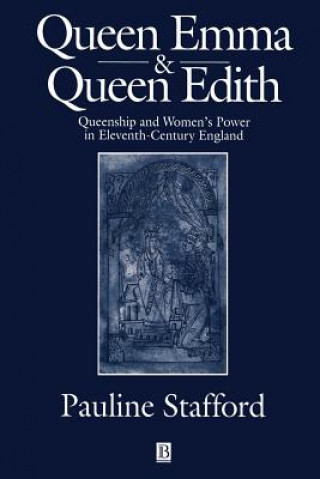 Книга Queen Emma and Queen Edith - Queenship and Women's  Power in Eleventh-Century England Pauline Stafford