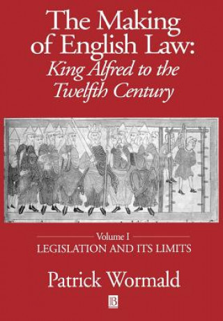 Könyv Making of English Law: King Alfred to the Twelfth Century Volume I - Legislation and its Limits Patrick Wormald
