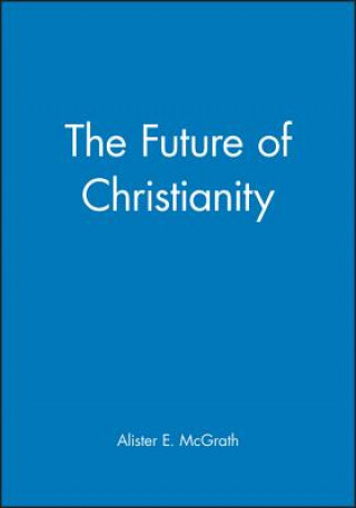 Carte Future of Christianity Alister E McGrath