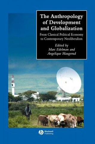 Könyv Anthropology of Development and Globalization From  Classical Political Economy to Contemporary Neoli beralism Edelman