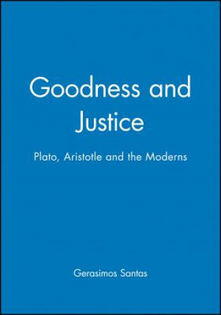 Könyv Goodness and Justice - Plato, Aristotle and the Moderns Gerasimos Santas