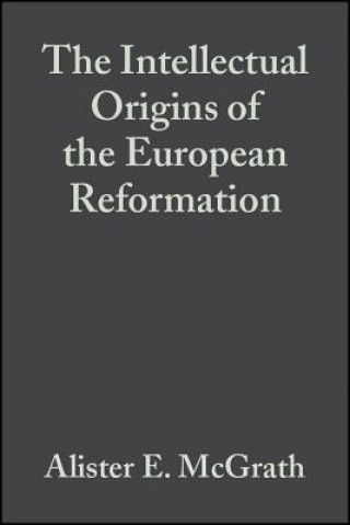 Kniha Intellectual Origins of the European Reformation Second Edition Alister E McGrath