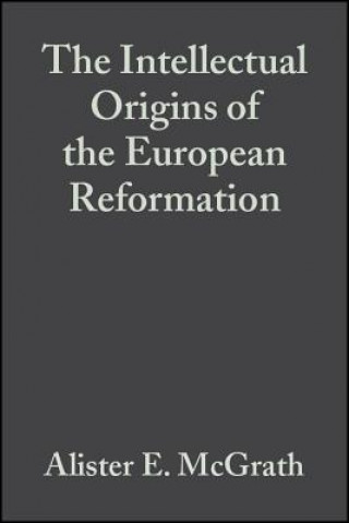 Kniha Intellectual Origins of the European Reformation 2e Alister E McGrath