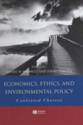 Knjiga Economics, Ethics and Environmental Policy - Contested Choices Daniel W. Bromley