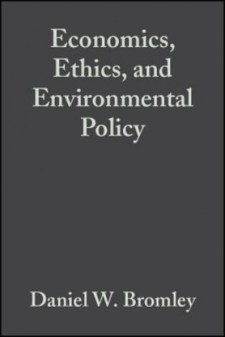 Kniha Economics, Ethics, and Environmental Policy: Contested Choices Daniel W. Bromley
