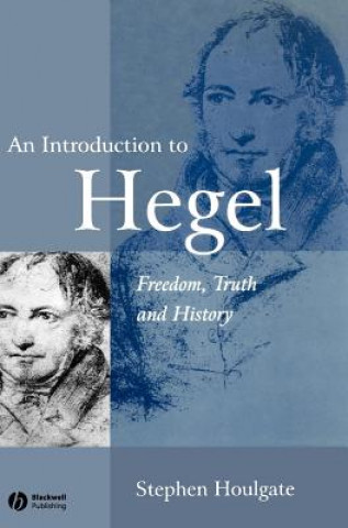 Carte Introduction to Hegel - Freedom, Truth and History 2e Stephen Houlgate