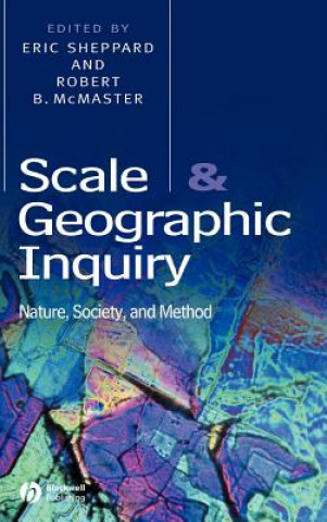Kniha Scale and Geographic Inquiry: Nature, Society, and Method Sheppard