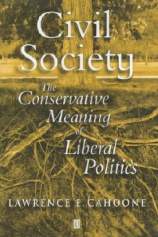 Carte Civil Society: The Conservative Meaning of Liberal  Politics Lawrence E. Cahoone