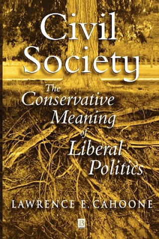 Book Civil Society: The Conservative Meaning of Liberal  Politics Lawrence E. Cahoone