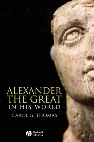 Kniha Alexander the Great in His World Carol G. Thomas