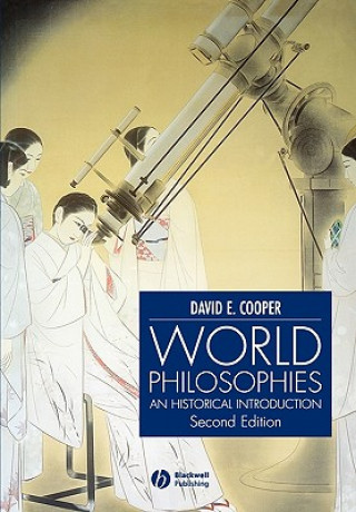Kniha World Philosophies - An Historical Introduction 2e David E. Cooper