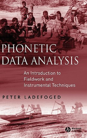 Könyv Phonetic Data Analysis - An Introduction to Fieldwork and Instrumental Techniques Peter Ladefoged