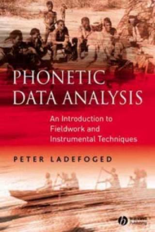 Könyv Phonetic Data Analysis - An Introduction to Fieldwork and Instrumental Phonetics Peter Ladefoged