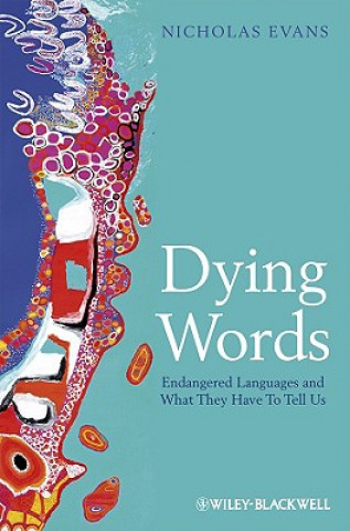 Kniha Dying Words - Endangered Languages and What They Have to Tell Us Nicholas Evans