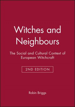 Könyv Witches and Neighbours - The Social and Cultural Context of European Witchcraft 2e Robin Briggs