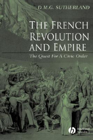 Knjiga French Revolution and Empire - The Quest for a Civic Order Donald M. G. Sutherland
