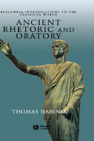 Книга Ancient Rhetoric and Oratory Thomas Habinek