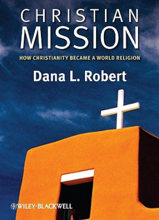 Kniha Christian Mission - How Christianity Became a World Religion Dana L. Robert