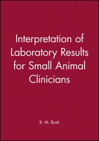 Könyv Interpretation of Laboratory Results for Small Animal Clinicians B. M. Bush