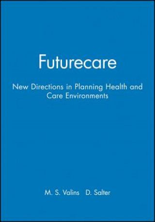 Knjiga Futurecare - New Directions in Planning Health and Care Environments M S Valins