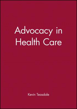 Kniha Advocacy in Health Care Kevin Teasdale