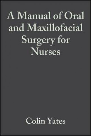 Kniha Manual of Oral and Maxillofacial Surgery for Nurses Colin Yates