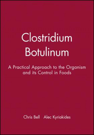 Книга Clostridium Botulinum - A Practical Approach to the Organism and its Control in Foods Chris Bell