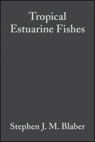 Carte Tropical Estuarine Fishes - Ecology, Exploration and Conservation Stephen J. M. Blaber