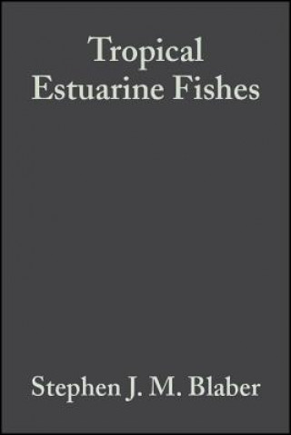 Kniha Tropical Estuarine Fishes - Ecology, Exploration and Conservation Stephen J. M. Blaber