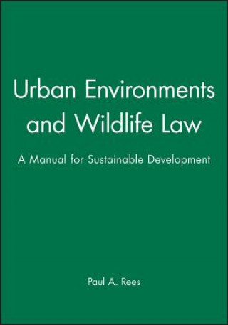 Kniha Urban Environments and Wildlife Law - A Manual for  Sustainable Development Paul A. Rees